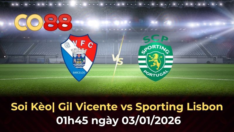 CO88 Nhận định Gil Vicente vs Sporting Lisbon - Sức mạnh nhà vô địch lộ diện