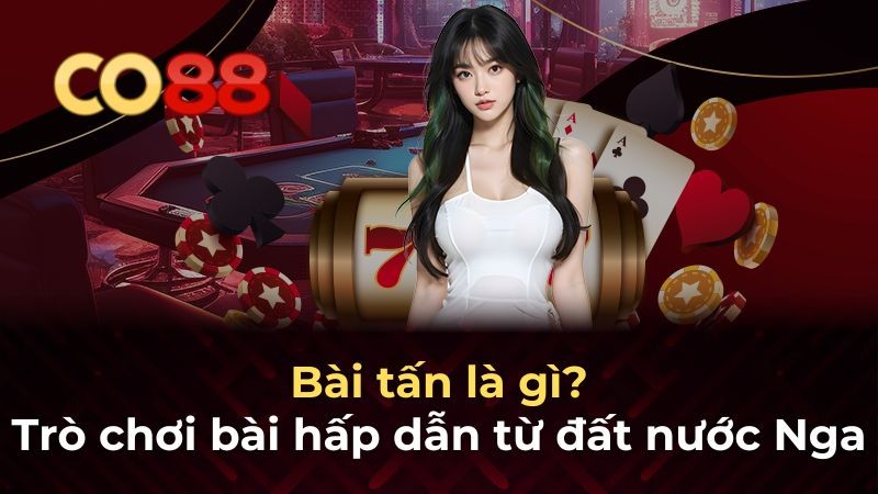 CO88 Bài tấn – Trò chơi bài hấp dẫn từ đất nước Nga