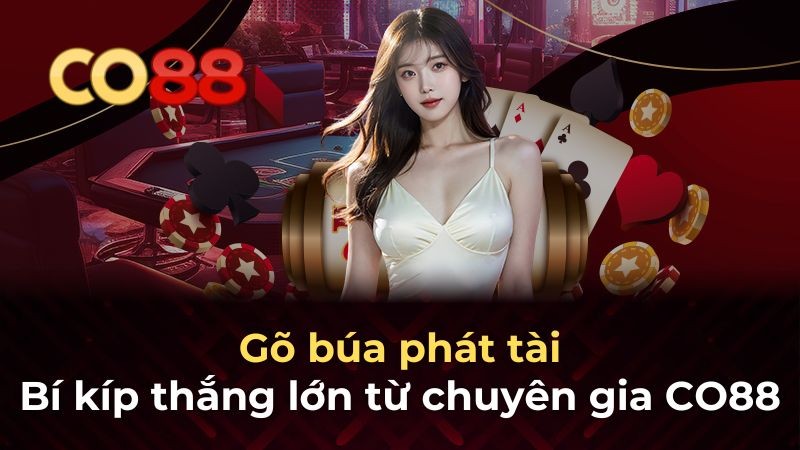 CO88 Gõ búa phát tài - Chiến thuật thắng lớn từ chuyên gia Co88