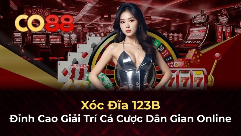 CO88 Xóc Đĩa 123B – Đỉnh Cao Giải Trí Cá Cược Dân Gian Online