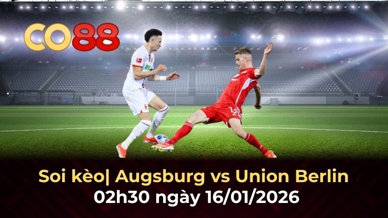 CO88 Nhận định bóng đá Augsburg vs Union Berlin 02h30 ngày 16/1