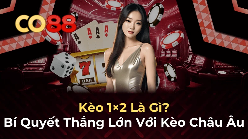 CO88 Kèo 1x2 là gì? Hướng dẫn cách chơi và mẹo thắng lớn
