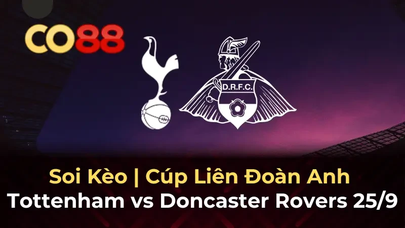 CO88 Nhận định Tottenham vs Doncaster Rovers - Gà trống thể hiện sức mạnh