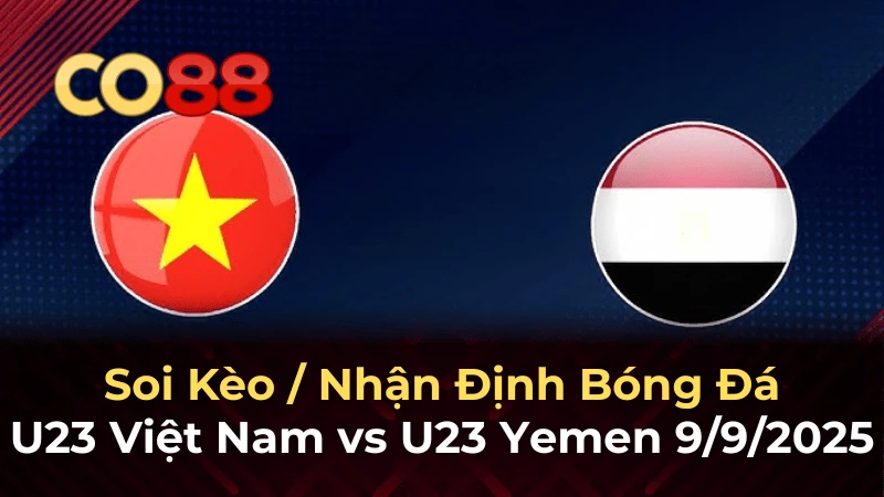 CO88 U23 Việt Nam vs U23 Yemen - Cơ hội cá cược vàng 19h00 ngày 9/9