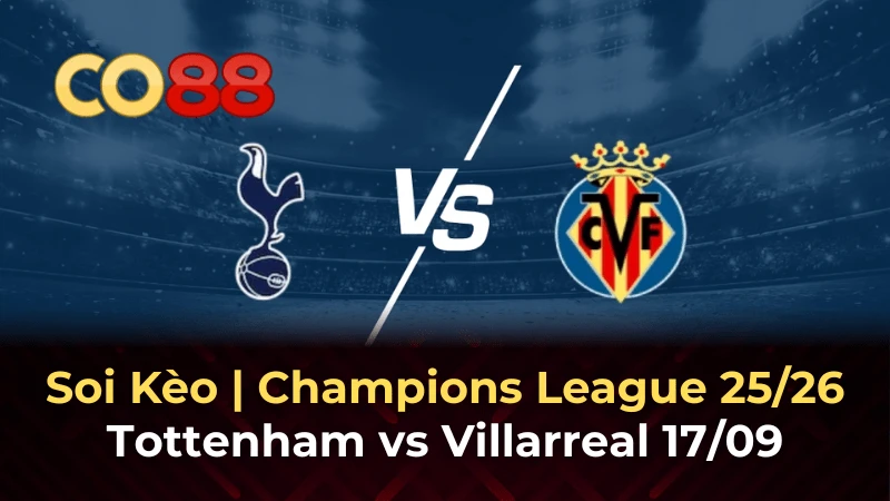 CO88 Nhận định bóng đá Tottenham vs Villarreal: Khách có điểm tại London